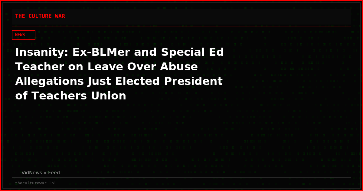 Insanity: Ex-BLMer and Special Ed Teacher on Leave Over Abuse Allegations Just Elected President of Teachers Union