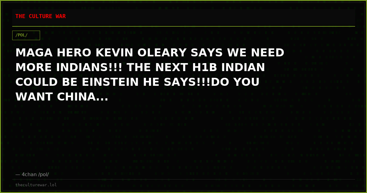 MAGA HERO KEVIN OLEARY SAYS WE NEED MORE INDIANS!!! THE NEXT H1B INDIAN COULD BE EINSTEIN HE SAYS!!!DO YOU WANT CHINA...