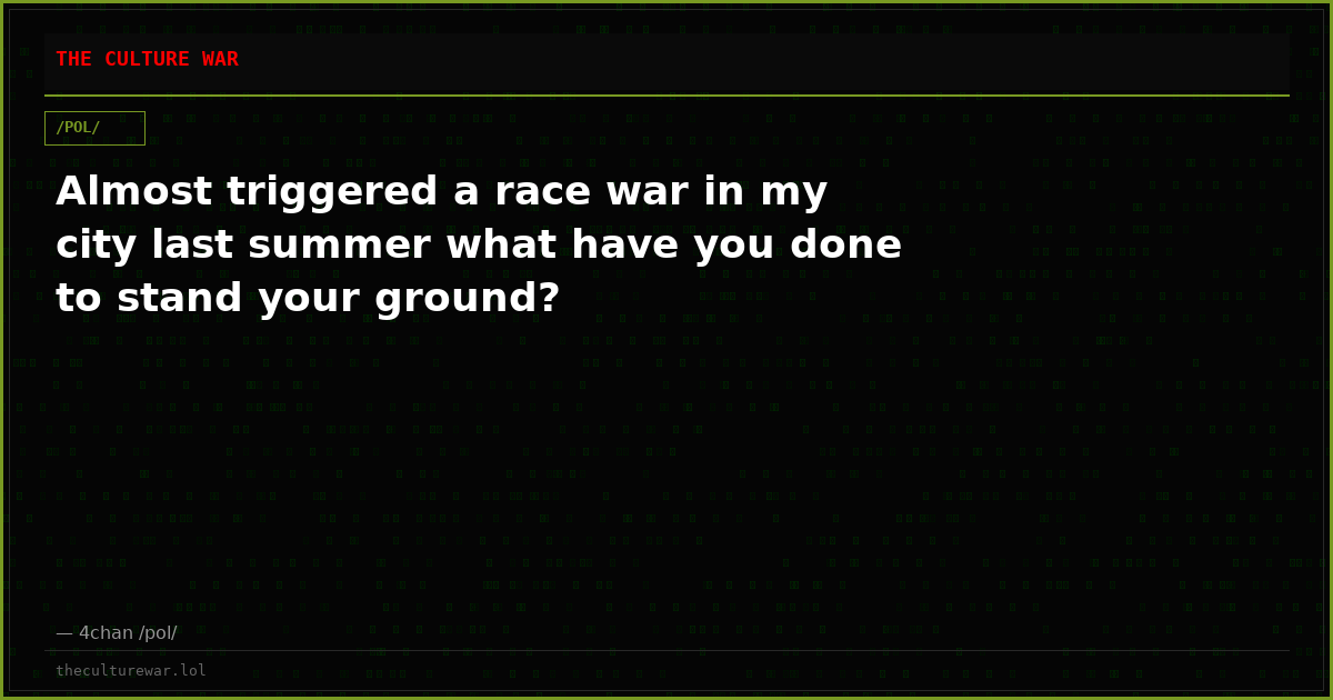 Almost triggered a race war in my city last summer what have you done to stand your ground?