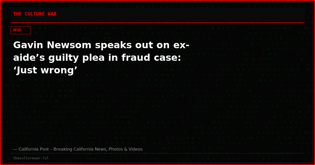 Gavin Newsom speaks out on ex-aide’s guilty plea in fraud case: ‘Just wrong’