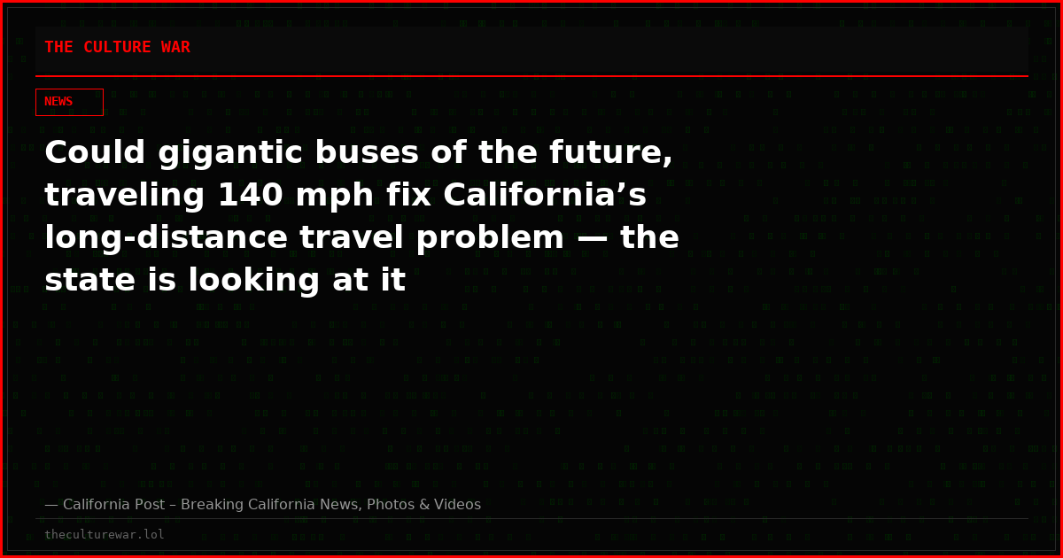 Could gigantic buses of the future, traveling 140 mph fix California’s long-distance travel problem — the state is looking at it