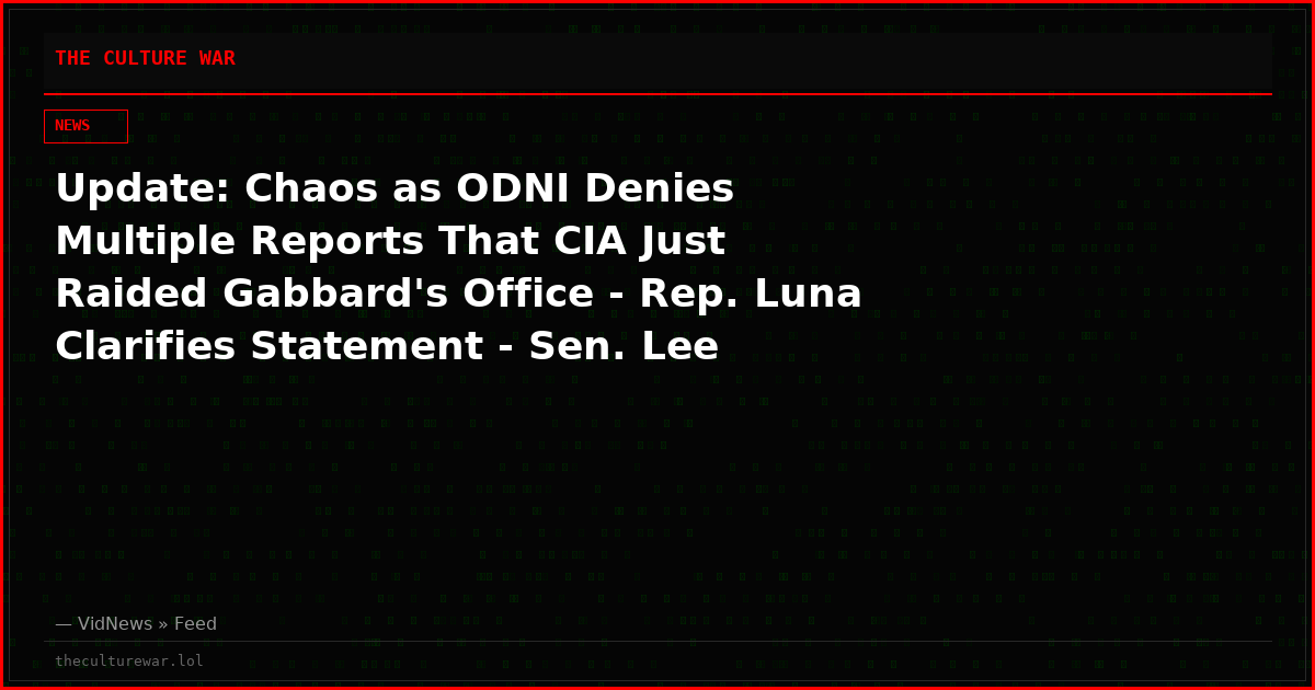 Update: Chaos as ODNI Denies Multiple Reports That CIA Just Raided Gabbard's Office - Rep. Luna Clarifies Statement - Sen. Lee Suggests Possible Treason