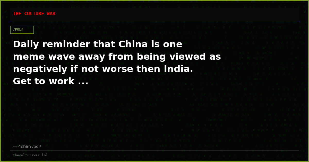 Daily reminder that China is one meme wave away from being viewed as negatively if not worse then India. Get to work ...