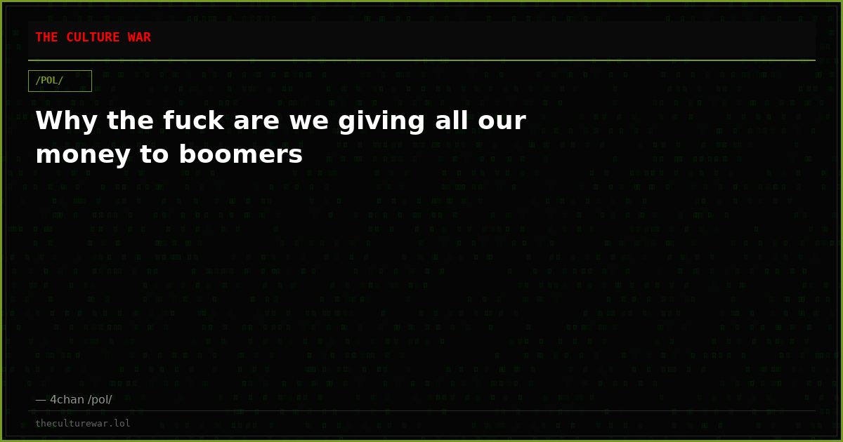 Why the fuck are we giving all our money to boomers