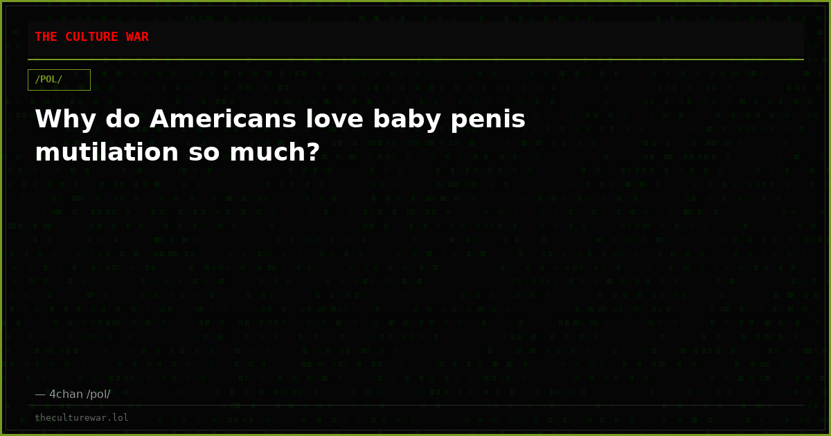 Why do Americans love baby penis mutilation so much?