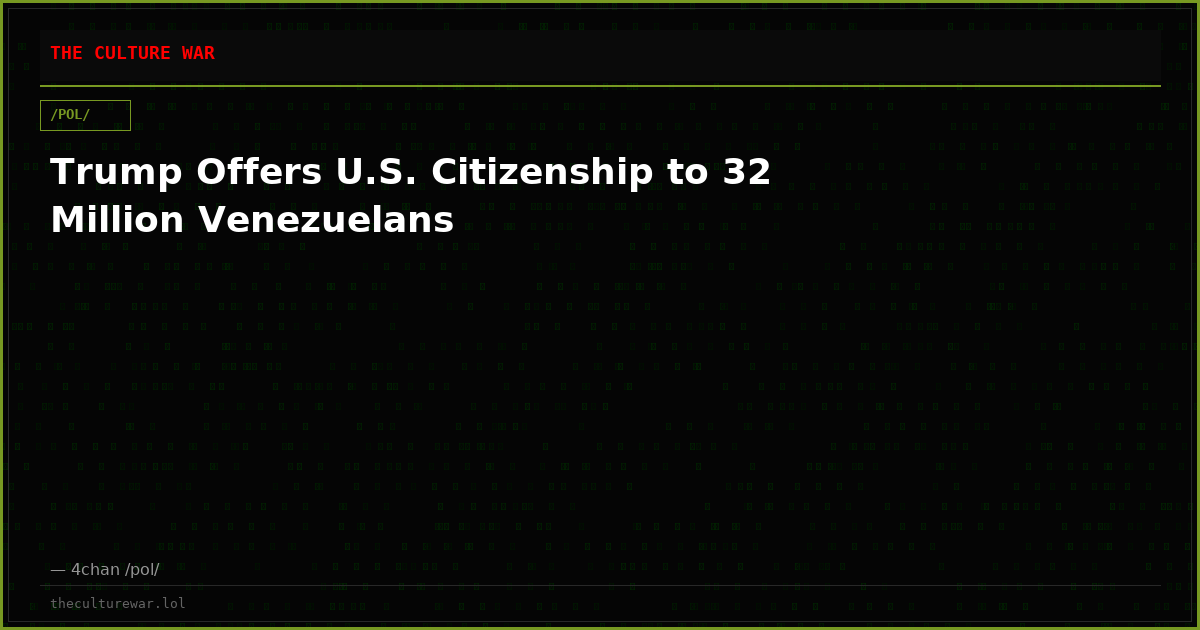 Trump Offers U.S. Citizenship to 32 Million Venezuelans