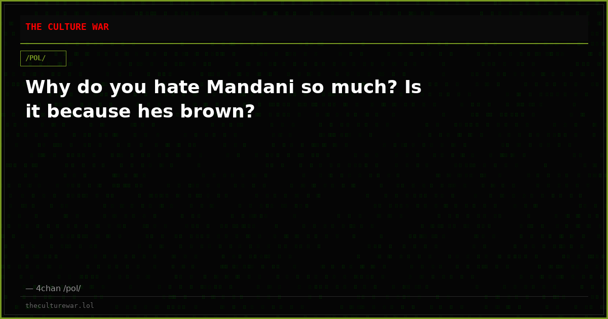 Why do you hate Mandani so much? Is it because hes brown?