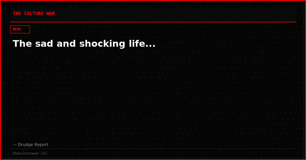 The sad and shocking life...