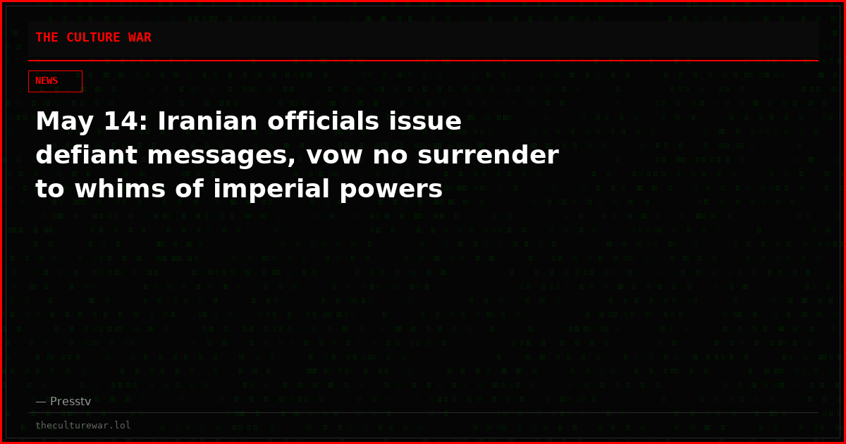 May 14: Iranian officials issue defiant messages, vow no surrender to whims of imperial powers