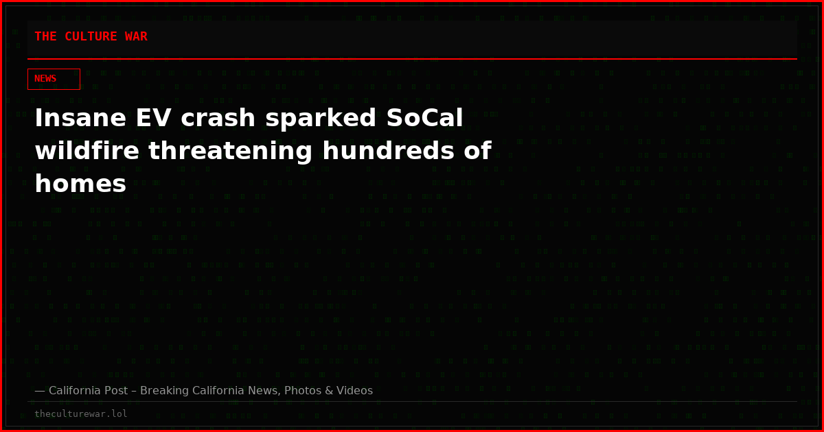 Insane EV crash sparked SoCal wildfire threatening hundreds of homes