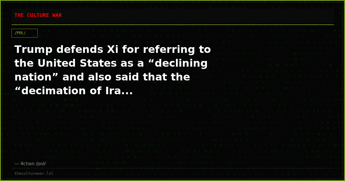 Trump defends Xi for referring to the United States as a “declining nation” and also said that the “decimation of Ira...