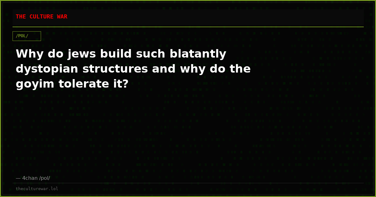 Why do jews build such blatantly dystopian structures and why do the goyim tolerate it?