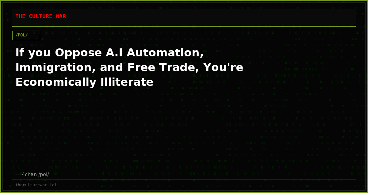 If you Oppose A.I Automation, Immigration, and Free Trade, You're Economically Illiterate