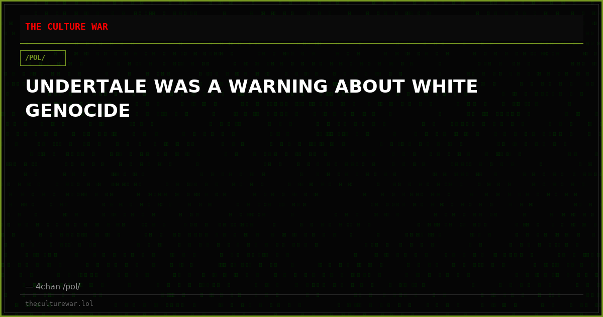 UNDERTALE WAS A WARNING ABOUT WHITE GENOCIDE