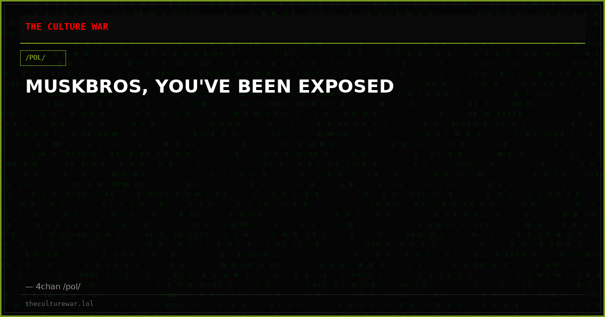 MUSKBROS, YOU'VE BEEN EXPOSED