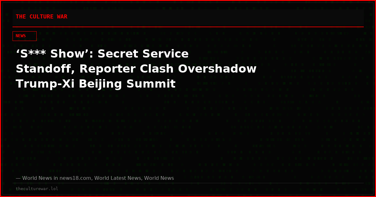 ‘S*** Show’: Secret Service Standoff, Reporter Clash Overshadow Trump-Xi Beijing Summit