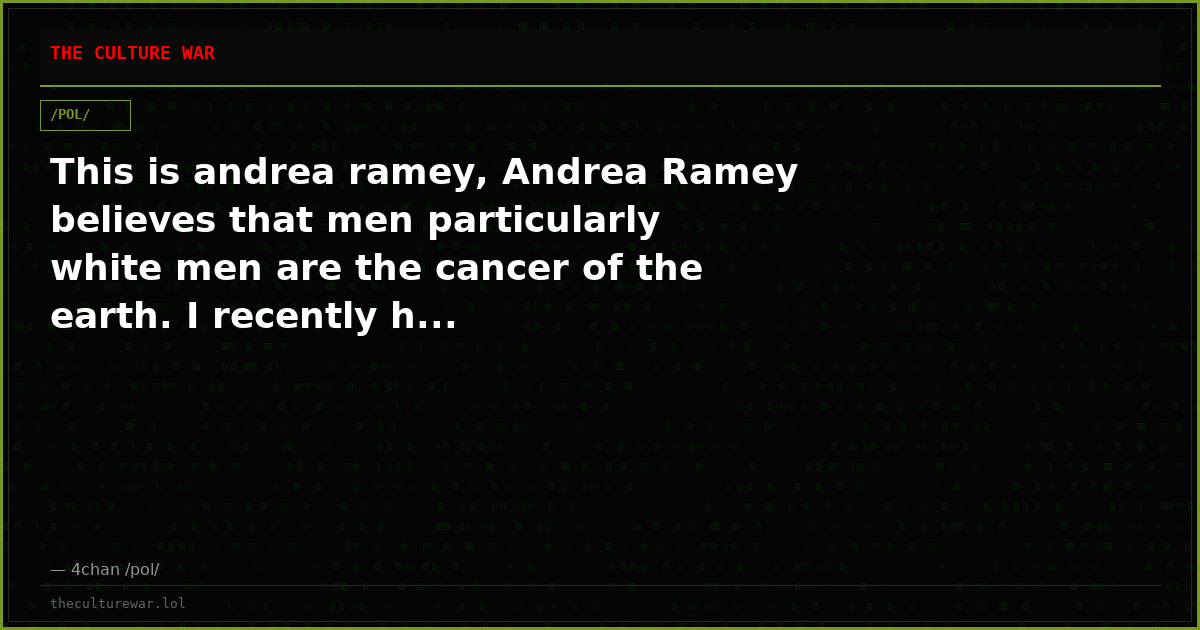 This is andrea ramey, Andrea Ramey believes that men particularly white men are the cancer of the earth. I recently h...