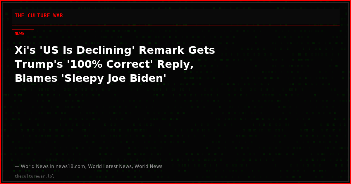 Xi's 'US Is Declining' Remark Gets Trump's '100% Correct' Reply, Blames 'Sleepy Joe Biden'