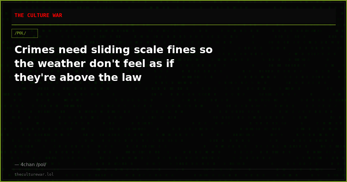 Crimes need sliding scale fines so the weather don't feel as if they're above the law