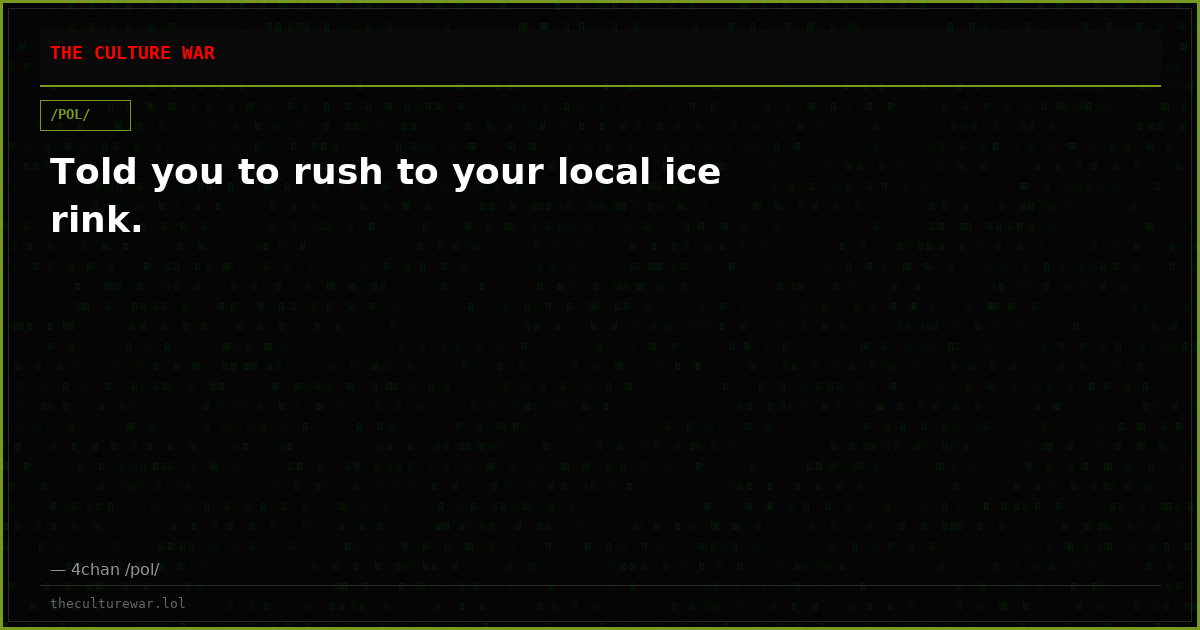 Told you to rush to your local ice rink.