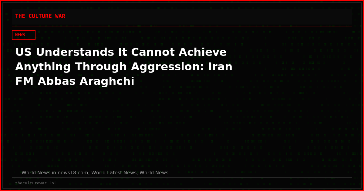 US Understands It Cannot Achieve Anything Through Aggression: Iran FM Abbas Araghchi