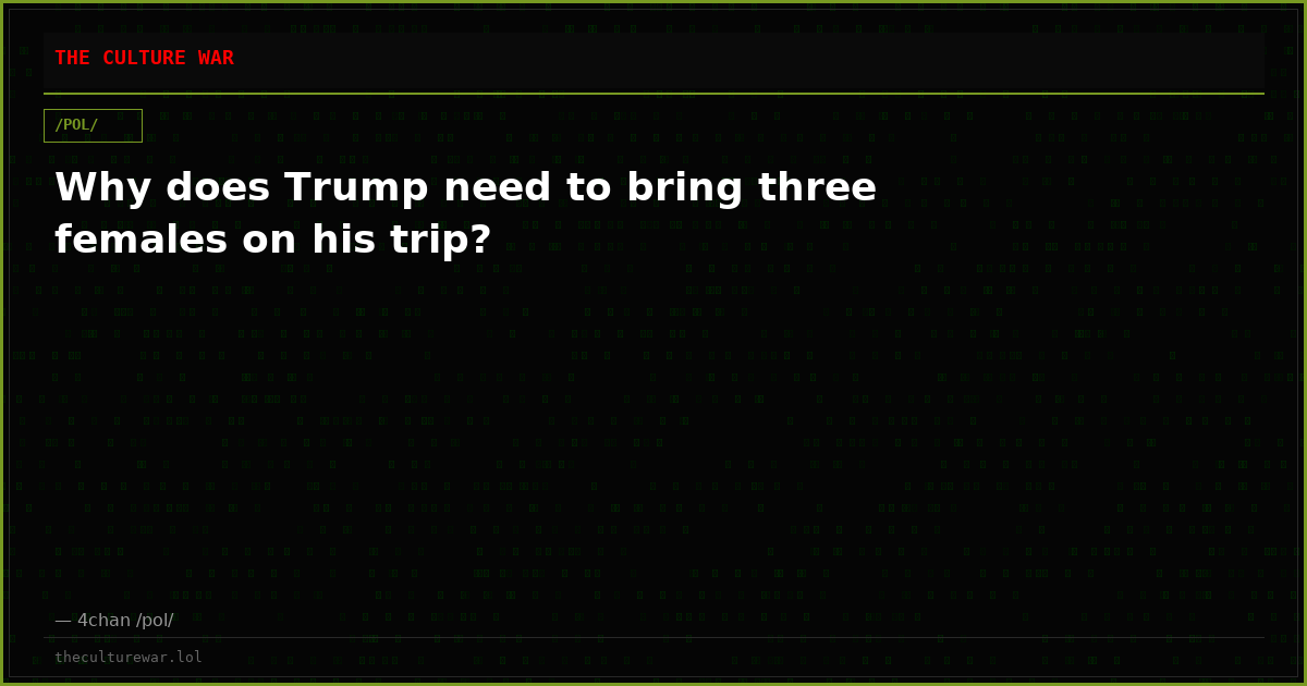 Why does Trump need to bring three females on his trip?
