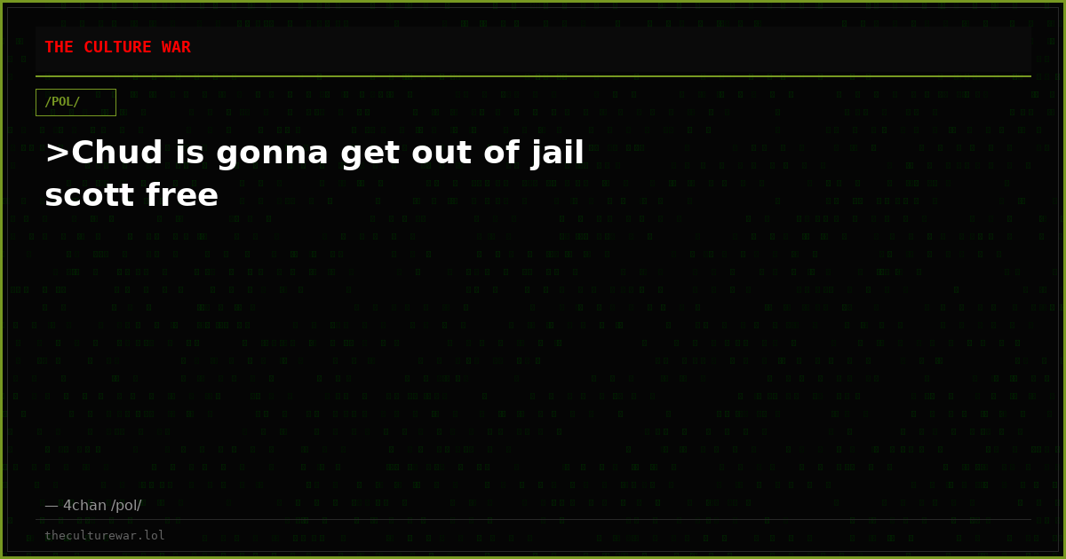 >Chud is gonna get out of jail scott free