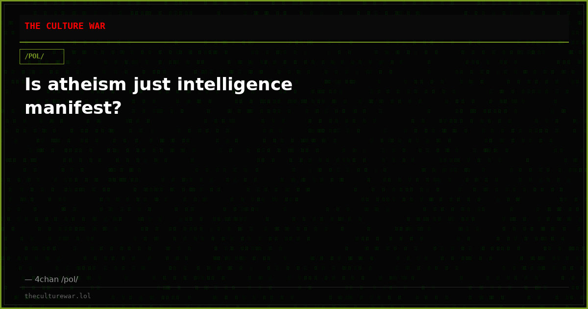 Is atheism just intelligence manifest?