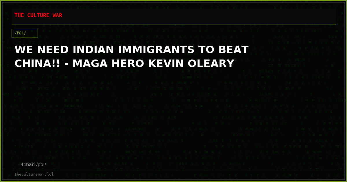 WE NEED INDIAN IMMIGRANTS TO BEAT CHINA!! - MAGA HERO KEVIN OLEARY