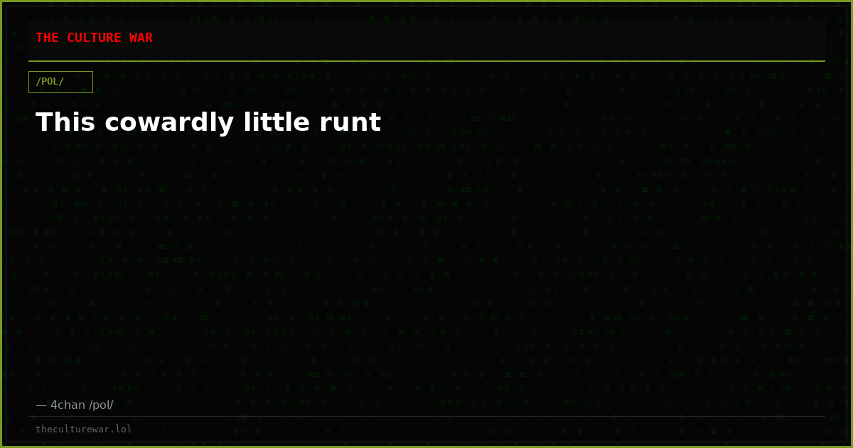 This cowardly little runt