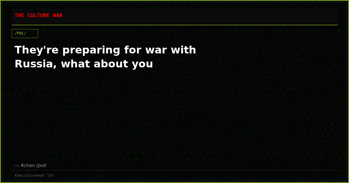 They're preparing for war with Russia, what about you