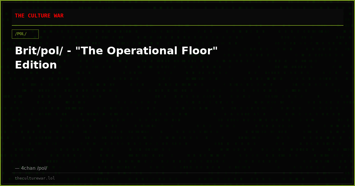 Brit/pol/ - "The Operational Floor" Edition