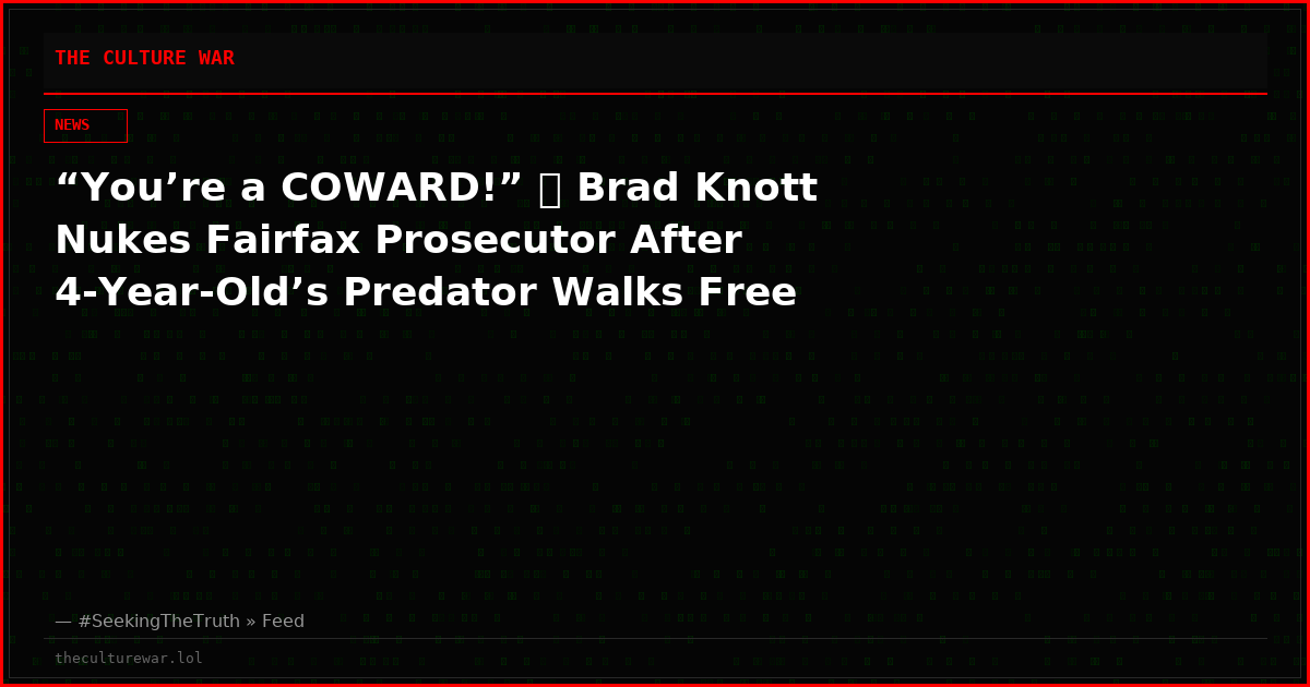 “You’re a COWARD!” 🔥 Brad Knott Nukes Fairfax Prosecutor After 4-Year-Old’s Predator Walks Free