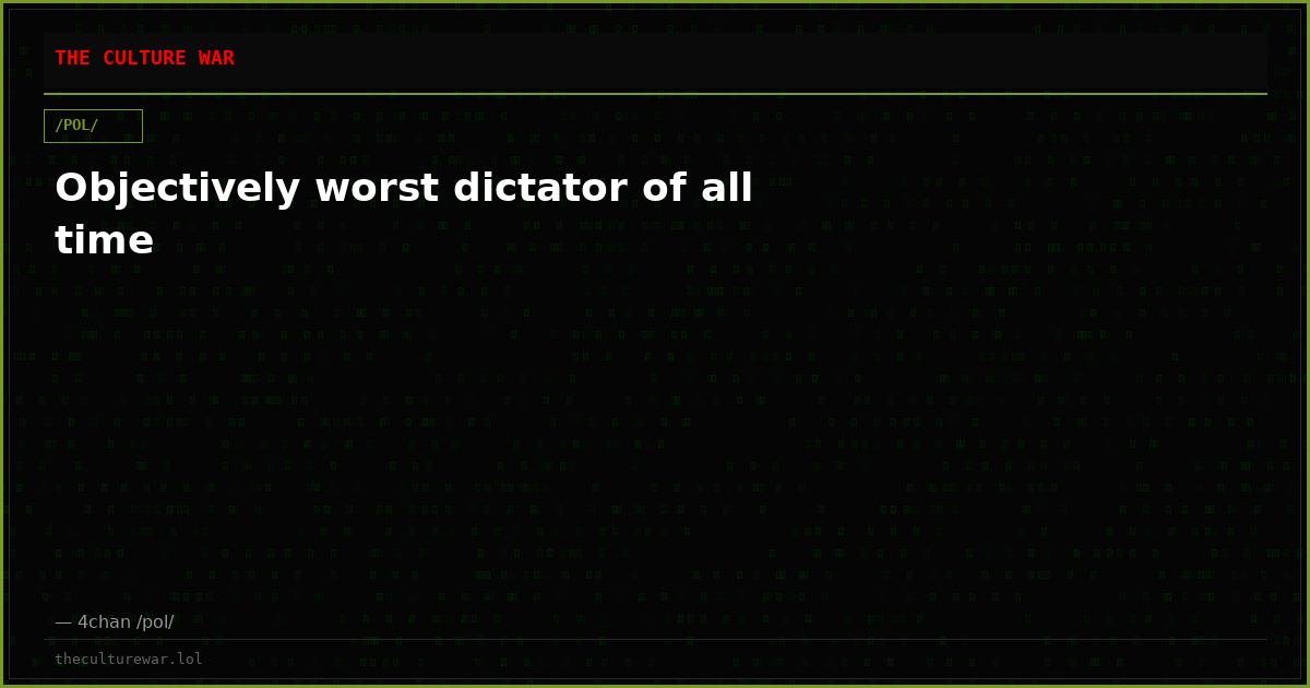 Objectively worst dictator of all time