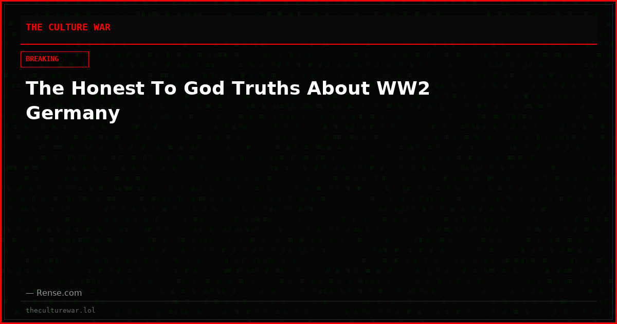 The Honest To God Truths About WW2 Germany