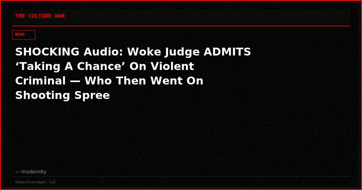 SHOCKING Audio: Woke Judge ADMITS ‘Taking A Chance’ On Violent Criminal — Who Then Went On Shooting Spree