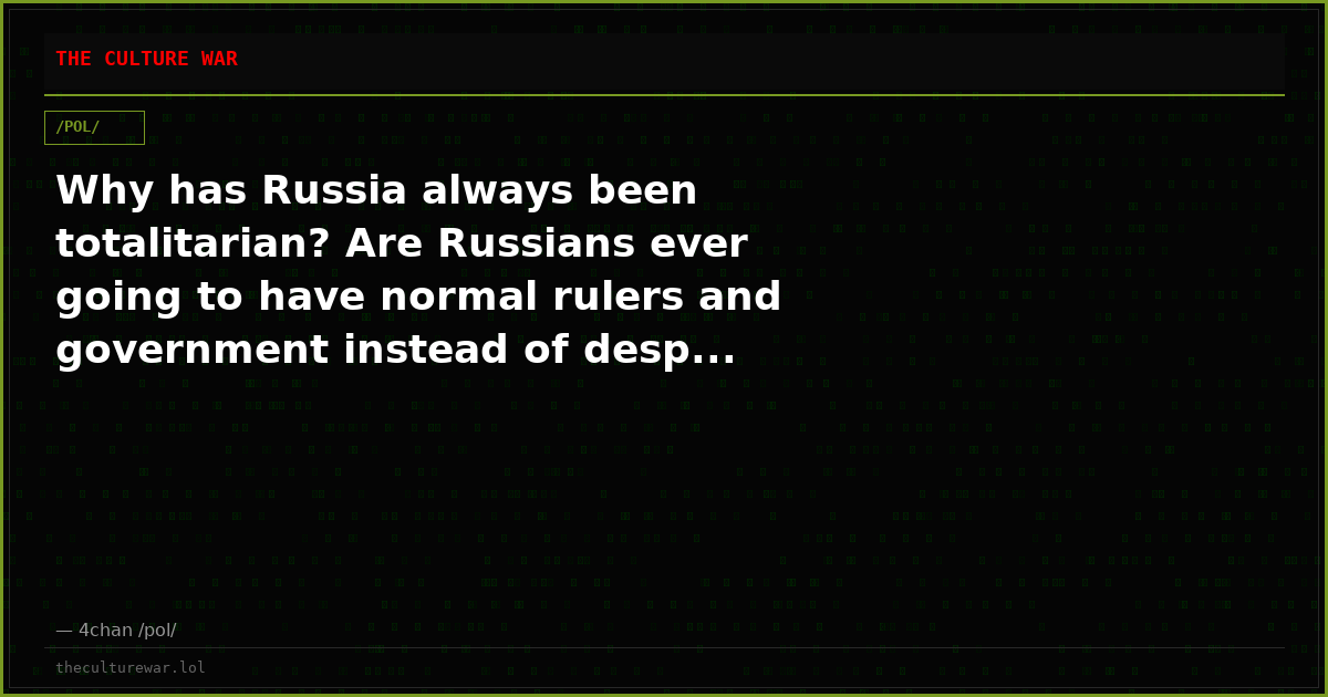 Why has Russia always been totalitarian? Are Russians ever going to have normal rulers and government instead of desp...