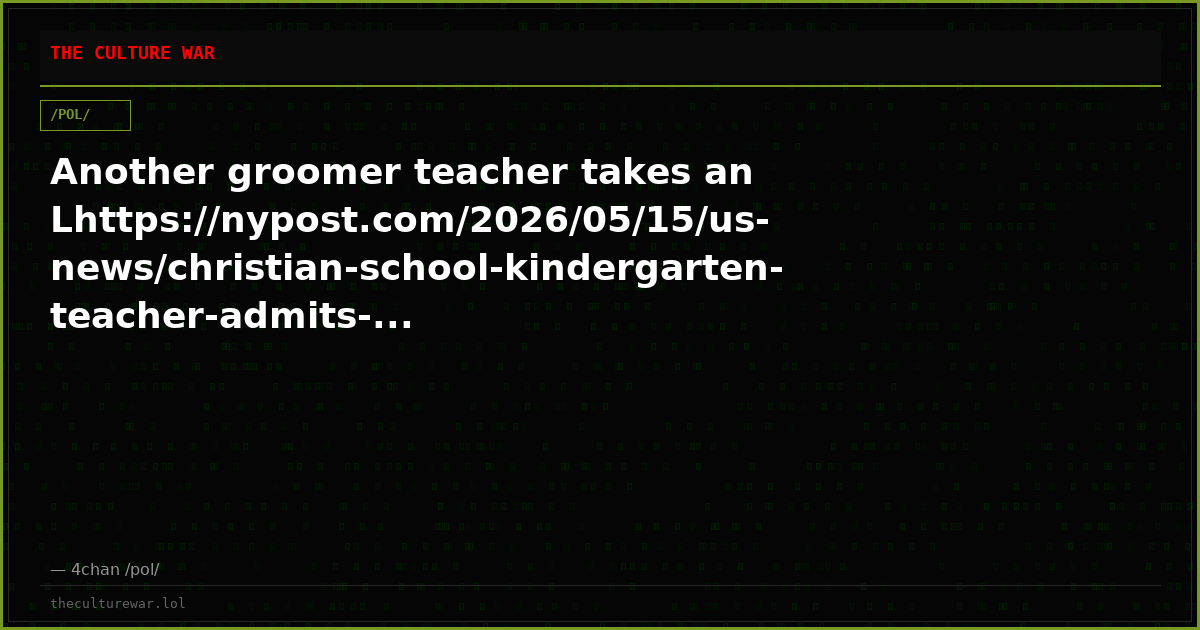 Another groomer teacher takes an Lhttps://nypost.com/2026/05/15/us-news/christian-school-kindergarten-teacher-admits-...