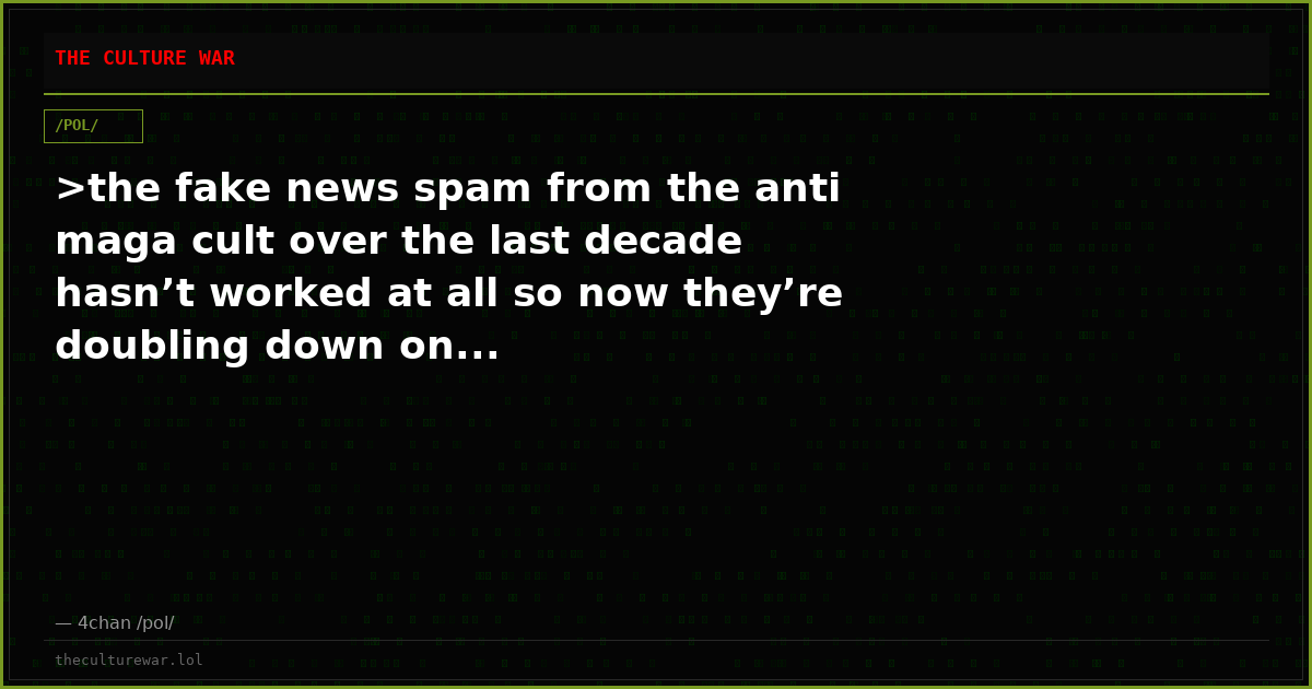 >the fake news spam from the anti maga cult over the last decade hasn’t worked at all so now they’re doubling down on...