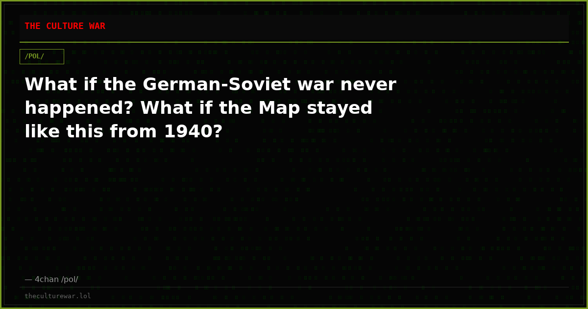 What if the German-Soviet war never happened? What if the Map stayed like this from 1940?