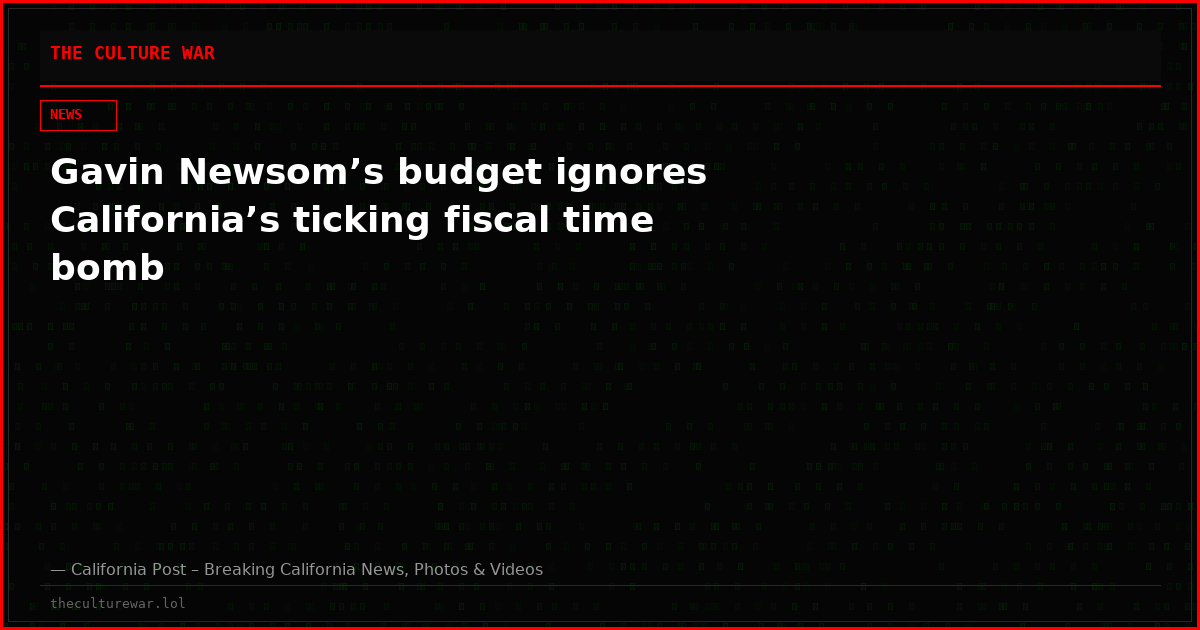 Gavin Newsom’s budget ignores California’s ticking fiscal time bomb