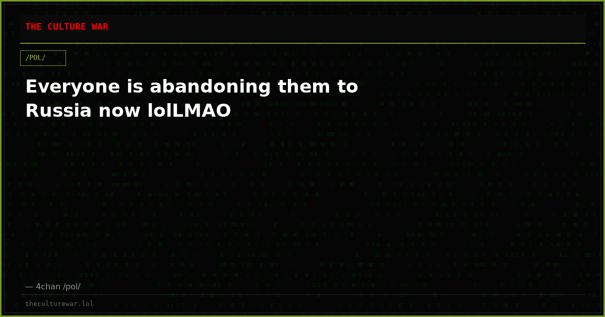 Everyone is abandoning them to Russia now lolLMAO