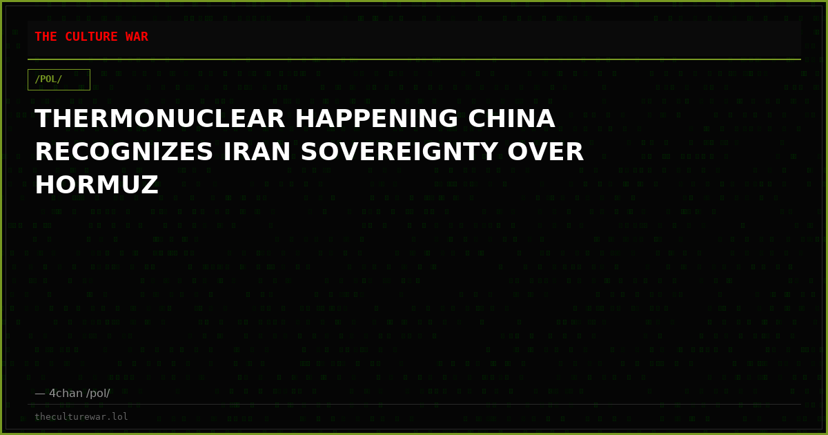 THERMONUCLEAR HAPPENING CHINA RECOGNIZES IRAN SOVEREIGNTY OVER HORMUZ
