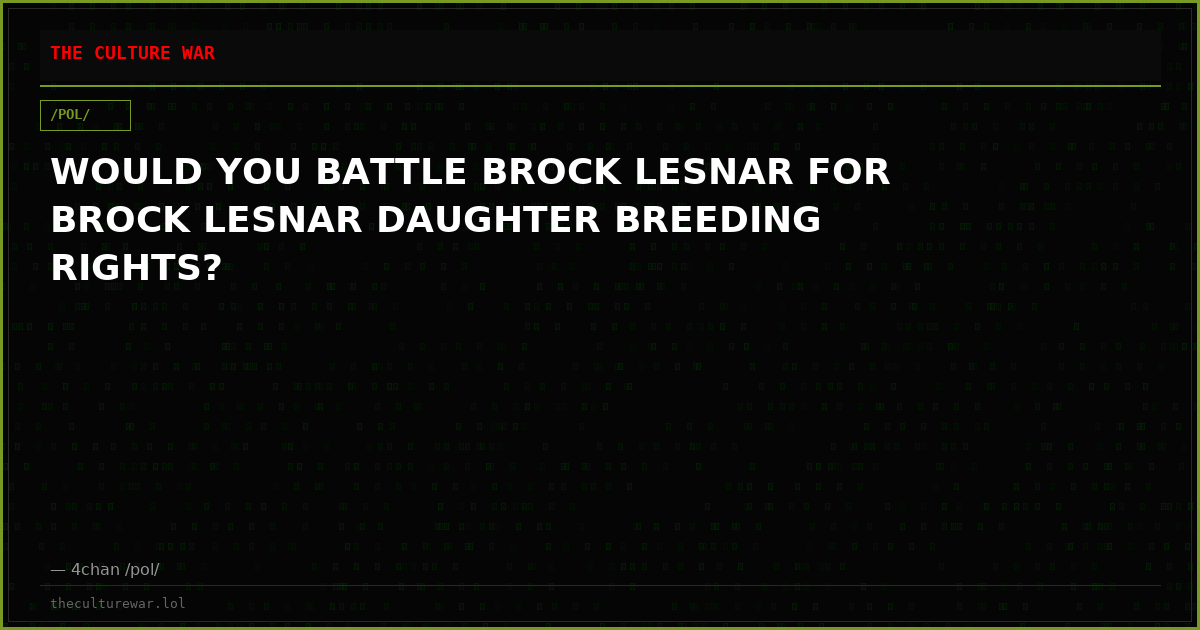 WOULD YOU BATTLE BROCK LESNAR FOR BROCK LESNAR DAUGHTER BREEDING RIGHTS?