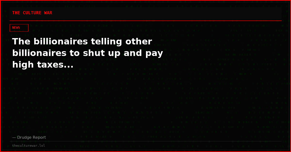 The billionaires telling other billionaires to shut up and pay high taxes...