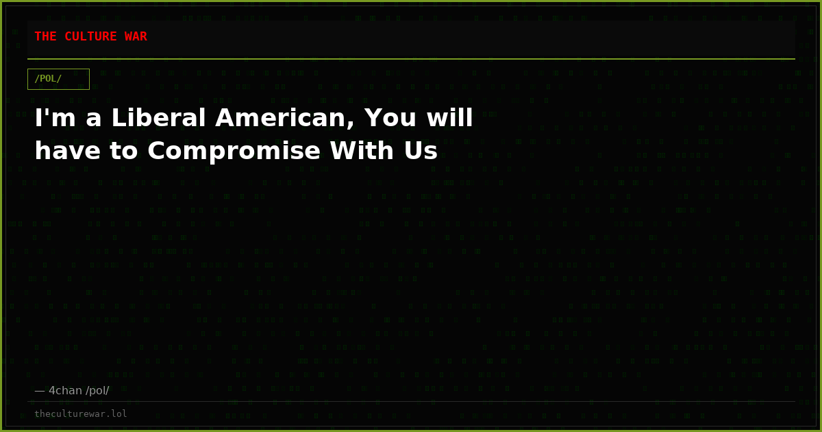I'm a Liberal American, You will have to Compromise With Us