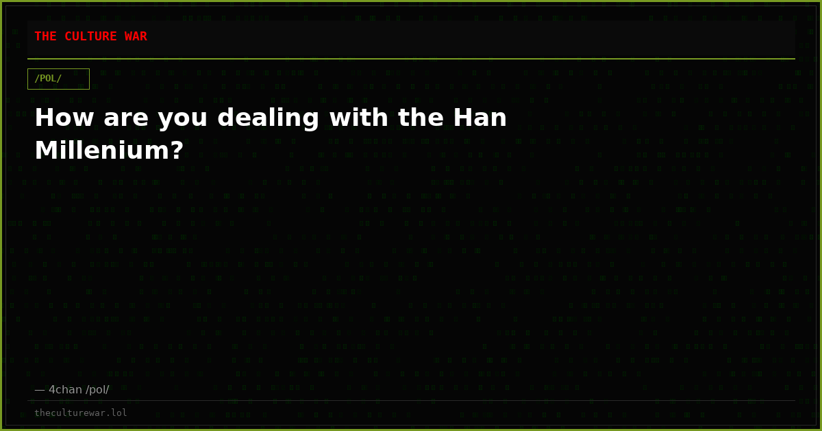 How are you dealing with the Han Millenium?