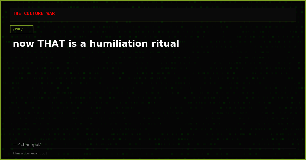 now THAT is a humiliation ritual