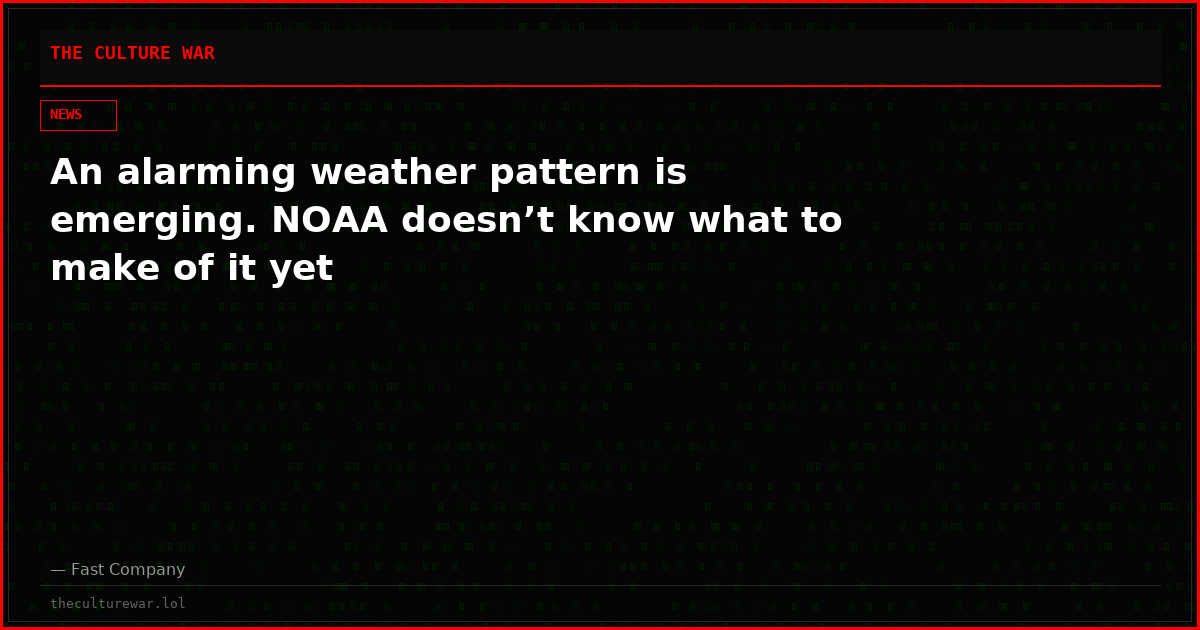 An alarming weather pattern is emerging. NOAA doesn’t know what to make of it yet