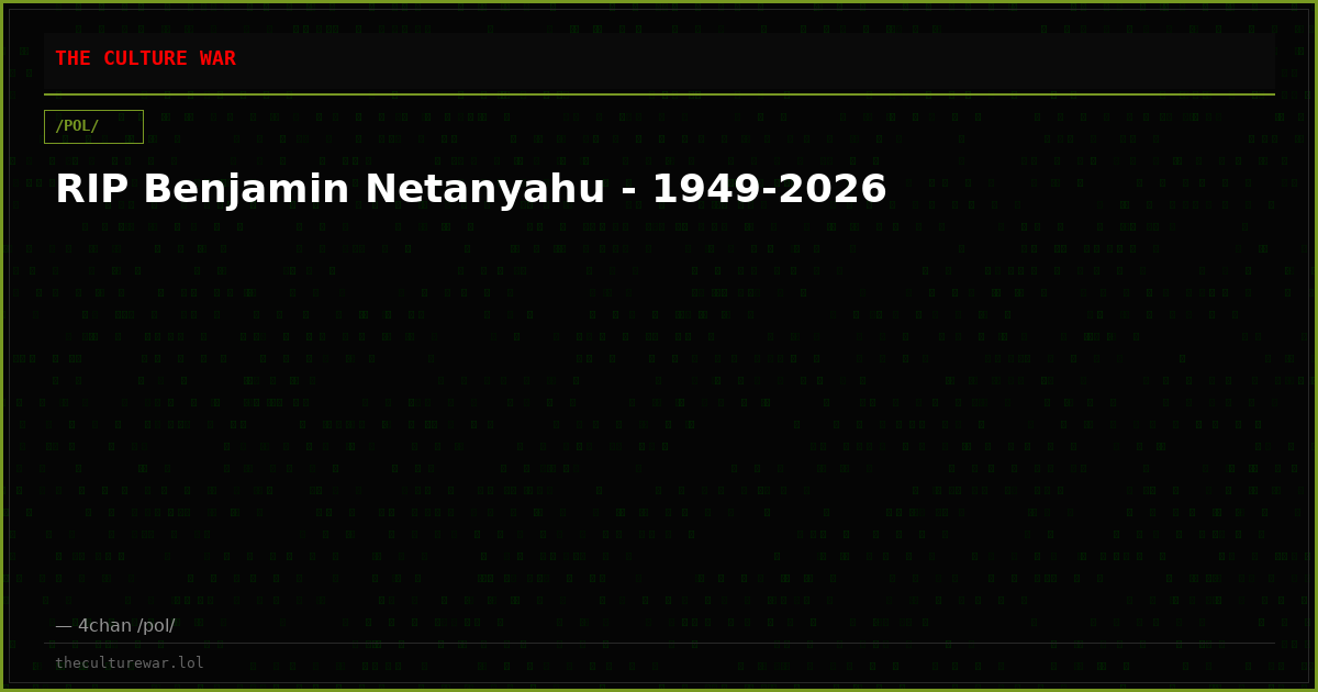 RIP Benjamin Netanyahu - 1949-2026